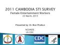 2011 Cambodia STI Survey: Female Entertainment Workers (Presentation)