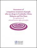 Assessment of Compulsory Treatment of People who use Drugs in Cambodia, China, Malaysia and Viet Nam: An Application of Selected Human Rights Principles