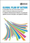 Global Plan of Action to Strengthen the Role of the Health System within a National Multisectoral Response to Address Interpersonal Violence, in Particular against Women and Girls, and against Children