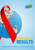Investing for Results: How Asia Pacific Countries can Invest for Ending Aids