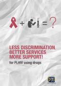 Less Discrimination, Better Services, More Support for PLHIV Using Drugs