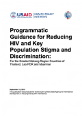 Programmatic Guidance for Reducing HIV and Key Population on Stigma and Discrimination: For the Greater Mekong Region Countries of Thailand, Lao PDR and Myanmar