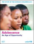 The State of the World’s Children 2011: Adolescence an Age of Opportunity