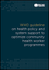 WHO Guideline on Health Policy and System Support to Optimize Community Health Worker Programmes