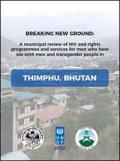 Breaking New Ground: A Municipal Review of HIV and Rights Programmes and Services for Men who Have Sex with Men and Transgender People in Thimphu, Bhutan