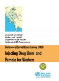 Myanmar Behavioral Surveillance Survey 2008: Injecting Drug Users and Female Sex Workers