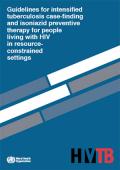 Guidelines for Intensified Tuberculosis Case Finding and Isoniazid Preventive Therapy for People Living with HIV in Resource Constrained Settings