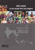 HIV/AIDS in the South-East Asia Region: Progress Report 2010