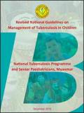 Revised National Guidelines on Management of Tuberculosis in Children: National Tuberculosis Programme and Senior Paediatricians, Myanmar