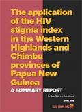The application of the HIV stigma index in the Western Highlands and Chimbu Provinces of Papua New Guinea: Summary Report