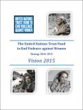 The United Nations Trust Fund to End Violence Against Women: Strategy 2010-2015, Vision 2015