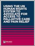 Using the UN Human Rights System to Advocate for Access to Palliative Care and Pain Relief