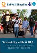 Vulnerability to HIV and AIDS: A Social Research on Cross Border Mobile Populations from Nepal to India