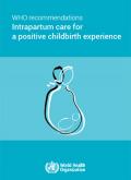 WHO Recommendations: Intrapartum Care for a Positive Childbirth Experience